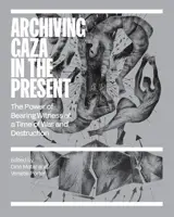 Archiving Gaza in the Present