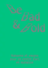 Be Bad and Bold
