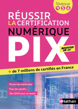 Réussir la certification PIX - Le numérique pour tous (Pix niveaux 4-5-6)