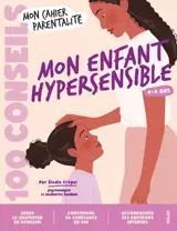 100 conseils pour les parents - Mon enfant hypersensible