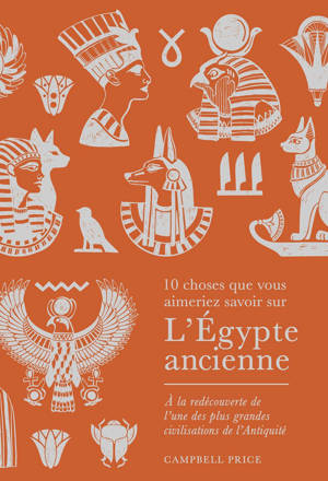 10 choses que vous aimeriez savoir sur l'Égypte ancienne