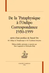 De la ’Pataphysique à l’Oulipo. Correspondance 1950-1999