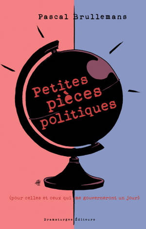 PETITES PIECES POLITIQUES. POUR CELLES ET CEUX QUI ME
