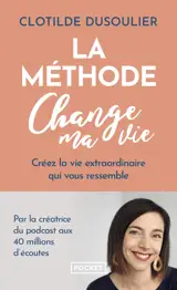 La Méthode CHANGE MA VIE - Créez la vie extraordinaire qui vous ressemble