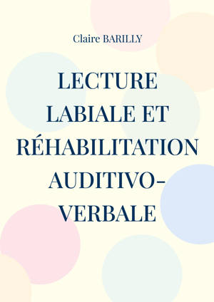 Lecture labiale et réhabilitation auditivo-verbale
