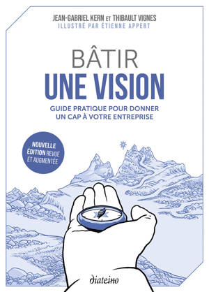 Bâtir une vision - Guide pratique pour donner un cap à votre entreprise - Nouvelle édition revue et augmentée