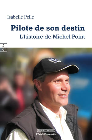 PILOTE DE SON DESTIN : L HISTOIRE DE MICHEL POINT