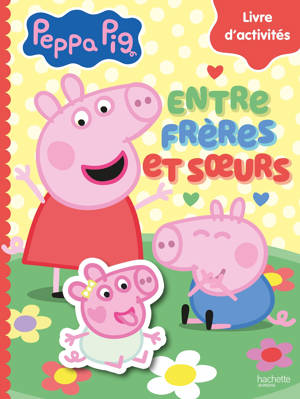 Peppa Pig - Entre frères et soeurs - Livre d'activités