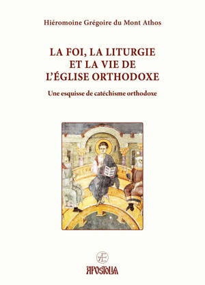 La foi, la Liturgie et la vie de l’Église orthodoxe