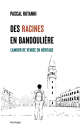 DES RACINES EN BANDOULIERE : L?AMOUR DE VENISE EN HERITAGE