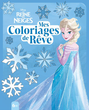 LA REINE DES NEIGES - Mes Coloriages de rêve - Disney