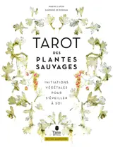 Le Tarot des plantes sauvages - Initiations végétales pour s'éveiller à soi - Édition augmentée