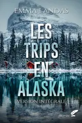 Les trips en Alaska - version intégrale