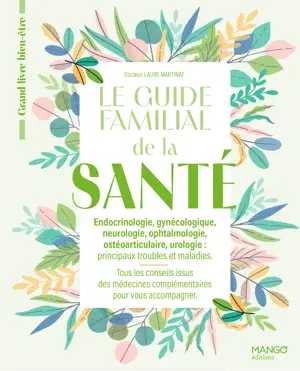 Le guide familial de la santé - Endocrinologie Gynécologie Neurologie Ophtalmologie Ostéoarticulaire