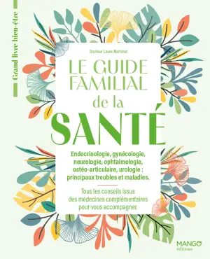 Le guide familial de la santé - Endocrinologie Gynécologie Neurologie Ophtalmologie Ostéoarticulaire