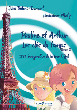 Pauline et Arthur, les clés du temps 1889 :  Inauguration de la tour Eiffel