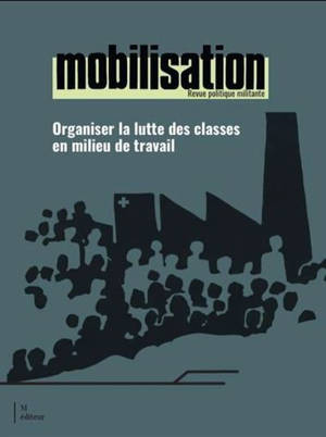 MOBILISATION. ORGANISER LA LUTTE DES CLASSES EN MILIEU DE TRAVAIL