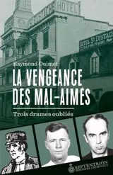 LA VENGEANCE DES MAL-AIMES. TROIS DRAMES OUBLIES