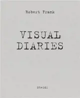 Robert Frank The Visual Diaries /anglais