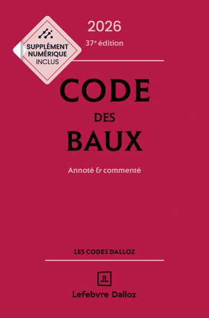 Code des baux 2026, Annoté et commenté. 37e éd.