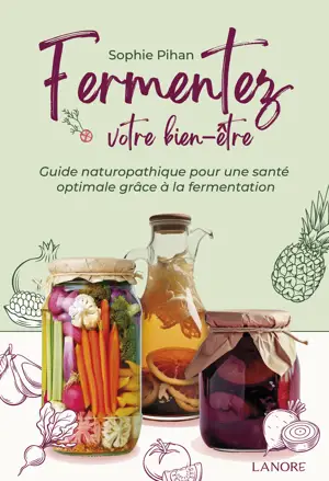 Fermentez votre bien-être - Guide naturopathique pour une santé optimale grâce à la fermentation