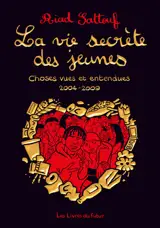 LA VIE SECRETE DES JEUNES - Choses vues et entendues 2004 - 2009 - Tome 1