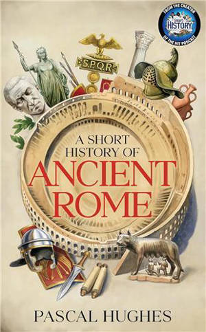 A Short Story of Ancient Rome /anglais