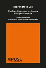 REPRENDRE LE VOIR : A TUDES CRITIQUES SUR LES IMAGES ENTRE GENRE ET ISLAM
