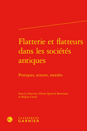 Flatterie et flatteurs dans les sociétés antiques