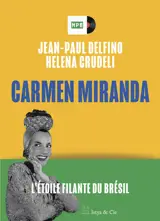 Carmen Miranda - L'étoile filante du Brésil
