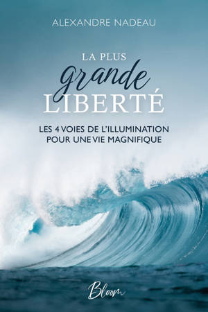 La plus grande liberté - Les 4 voies de l'illumination pour une vie magnifique