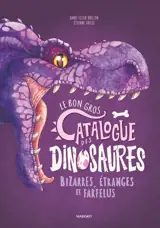 Le bon gros catalogue des dinosaures bizarres, étranges et farfelus