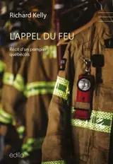 L'APPEL DU FEU. RECIT D'UN POMPIER QUEBECOIS