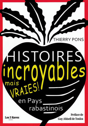Histoires incroyables mais vraies en Pays rabastinois