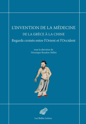 L’Invention de la médecine de la Grèce à la Chine