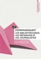 Communiquer ! - les bibliothécaires, les décideurs et les journalistes