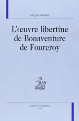 L'oeuvre libertine de Bonaventure de Fourcroy