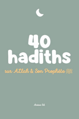 40 HADITHS SUR ALLAH ET SON PROPHèTE