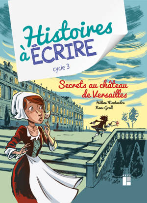 Histoires à écrire - Secrets au château de versailles cycle 3 - + ressources numériques
