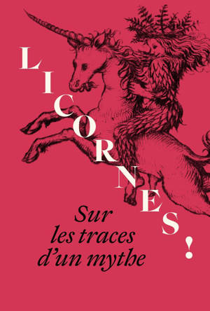 Licornes ! Sur les traces d'un mythe