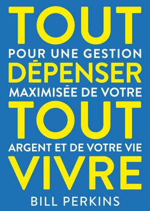 Tout dépenser, tout vivre