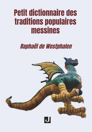 PETIT DICTIONNAIRE DES TRADITIONS POPULAIRES MESSINES