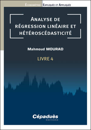 Analyse de régression linéaire et hétéroscédasticité. Livre 4. Économétrie Expliquée et Appliquée