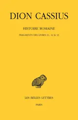 Histoire romaine. Fragments des Livres 11, 12 & 13