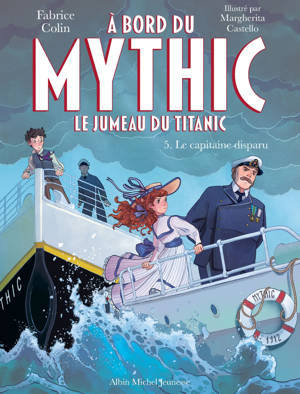 A bord du Mythic, le jumeau du Titanic - tome 5 - Le Capitaine disparu