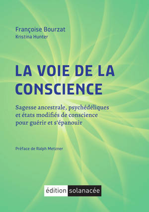 La voie de la conscience - Sagesse ancestrale, psychédéliques et états modifiés de conscience pour guérir et s'épanouir