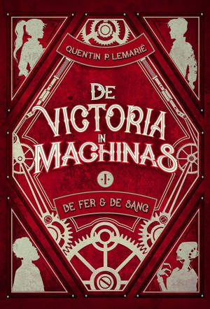 De Victoria in Machinas - Tome I : De Fer & de Sang