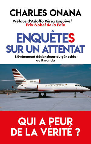 Enquêtes sur un attentat - L'événement déclencheur du génocide au Rwanda