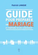 Guide pour préparer son mariage et parfaire sa vie conjugale