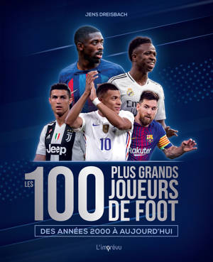 Les 100 plus grands joueurs de foot des années 2000 à aujourd'hui